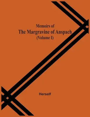 Spomienky markraběnky Anspachovej (I. diel) - Memoirs Of The Margravine Of Anspach (Volume I)