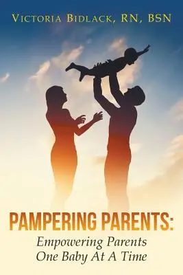 Rozmaznávanie rodičov: Posilnenie postavenia rodičov po jednom dieťati - Pampering Parents: Empowering Parents One Baby At A Time