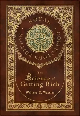 Nauka o zbohatnutí (Kráľovské zberateľské vydanie) (tvrdá laminovaná väzba s obalom) - The Science of Getting Rich (Royal Collector's Edition) (Case Laminate Hardcover with Jacket)