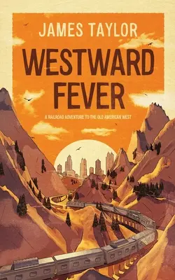 Horúčka na západe: Železničné dobrodružstvo na starom americkom Západe - Westward Fever: A Railroad Adventure to the Old American West