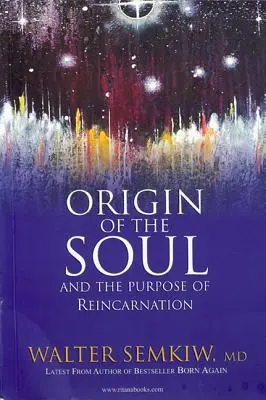 Pôvod duše a účel reinkarnácie: S minulými životmi Ježiša - Origin of the Soul and the Purpose of Reincarnation: With Past Lives of Jesus