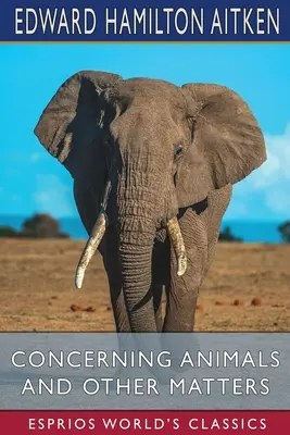 O zvieratách a iných záležitostiach (Esprios Classics) - Concerning Animals and Other Matters (Esprios Classics)