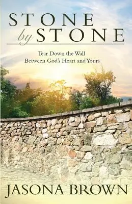 Kameň po kameni: Zbúranie múru medzi Božím a tvojím srdcom - Stone by Stone: Tear Down the Wall Between God's Heart and Yours