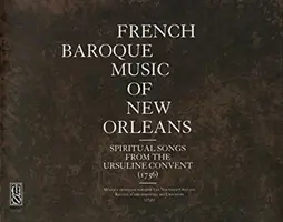 Francúzska baroková hudba New Orleans: Duchovné piesne z kláštora uršulínok (1736) - French Baroque Music of New Orleans: Spiritual Songs from the Ursuline Convent (1736)