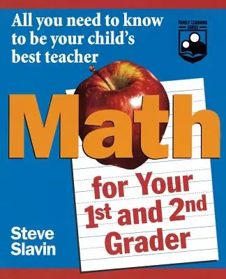 Matematika pre prvákov a druhákov: Všetko, čo potrebujete vedieť, aby ste boli najlepším učiteľom svojho dieťaťa - Math for Your First- And Second-Grader: All You Need to Know to Be Your Child's Best Teacher