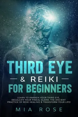 Tretie oko a Reiki pre začiatočníkov: Naučte sa prebudiť svoje tretie oko, odvápniť svoju epifýzu, starodávnu prax liečenia Reiki a transformovať svoj L - Third Eye & Reiki for Beginners: Learn to awaken your Third Eye, Decalcify your Pineal Gland, the Ancient Practice of Reiki Healing & Transform your L