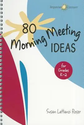 80 nápadov na ranné stretnutia pre ročníky K-2 - 80 Morning Meeting Ideas for Grades K-2