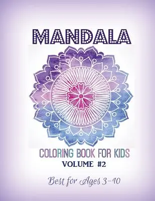Mandalové maľovanky pre deti 2. diel: Najlepšie pre deti od 3 do 10 rokov - Mandala Coloring Book for Kids Volume #2: Best for Ages 3 to 10