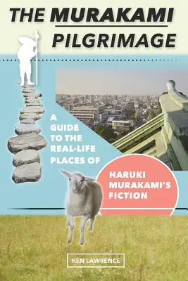 Murakamiho púť: Murakamiho púť: sprievodca po skutočných miestach fikcie Harukiho Murakamiho - The Murakami Pilgrimage: A Guide to the Real-Life Places of Haruki Murakami's Fiction