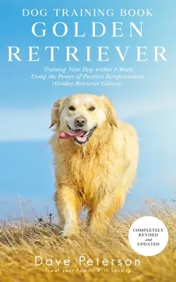 Knihy o výcviku psov Zlatý retriever: Výcvik psa do 5 týždňov pomocou pozitívneho posilňovania - Dog Training Books Golden Retriever: Training Your Dog Within 5-Week Using the Power of Positive Reinforcement