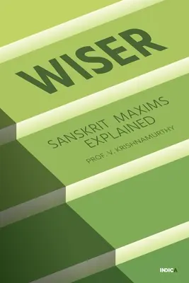 Múdrejšie: Vysvetlené sanskritské výroky - Wiser: Sanskrit Maxims Explained