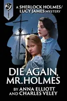 Znova zomrite, pán Holmes: Záhada Sherlocka Holmesa a Lucy Jamesovej - Die Again, Mr. Holmes: A Sherlock Holmes and Lucy James Mystery