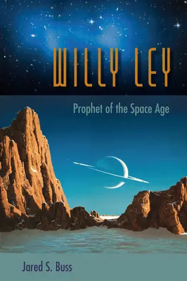 Willy Ley: Prorok vesmírneho veku - Willy Ley: Prophet of the Space Age