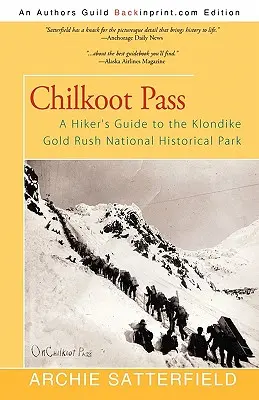 Chilkootský priesmyk: Turistický sprievodca po Národnom historickom parku Klondike Gold Rush - Chilkoot Pass: A Hiker's Guide to the Klondike Gold Rush National Historical Park