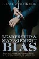 Predsudky pri vedení a riadení: Ako vaše správanie, integrita, autorita a normy ovplyvňujú ľudí okolo vás - Leadership and Management Bias: How Your Behavior, Integrity, Authority, and Standards Impact Those Around You