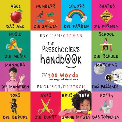 Príručka pre predškoláka: Dvojjazyčná (angličtina / nemčina) (Englisch / Deutsch) ABC, čísla, farby, tvary, porovnávanie, škola, spôsoby, nočník a - The Preschooler's Handbook: Bilingual (English / German) (Englisch / Deutsch) ABC's, Numbers, Colors, Shapes, Matching, School, Manners, Potty and