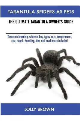 Pavúky tarantule ako domáci miláčikovia: Chov tarantule, kde kúpiť, druhy, starostlivosť, temperament, náklady, zdravie, manipulácia, strava a mnoho ďalšieho v cene! Na - Tarantula Spiders As Pets: Tarantula breeding, where to buy, types, care, temperament, cost, health, handling, diet, and much more included! The
