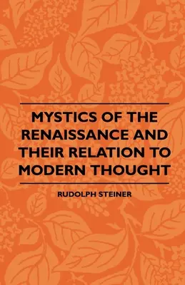 Mystici renesancie a ich vzťah k modernému mysleniu - Mystics Of The Renaissance And Their Relation To Modern Thought
