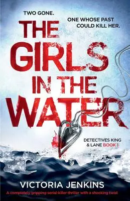 Dievčatá vo vode: Vydanie: úplne strhujúci triler o sériovom vrahovi so šokujúcim zvratom - The Girls in the Water: A Completely Gripping Serial Killer Thriller with a Shocking Twist