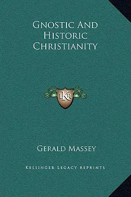 Gnostické a historické kresťanstvo - Gnostic And Historic Christianity