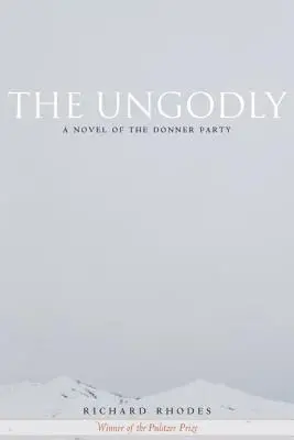 Bezbožníci: Román o Donnerovej výprave - The Ungodly: A Novel of the Donner Party
