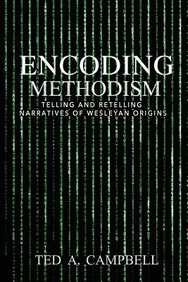 Kódovanie metodizmu: Rozprávanie a prerozprávanie príbehov o wesleyánskych začiatkoch - Encoding Methodism: Telling and Retelling Narratives of Wesleyan Origins