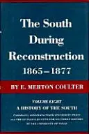 The South During Reconstruction, 1865-1877 (Juh počas rekonštrukcie, 1865-1877): A History of the South (Dejiny Juhu) - The South During Reconstruction, 1865-1877: A History of the South