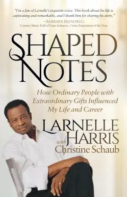 Tvarované poznámky: Ako obyčajní ľudia s neobyčajnými darmi ovplyvnili môj život a kariéru - Shaped Notes: How Ordinary People with Extraordinary Gifts Influenced My Life and Career