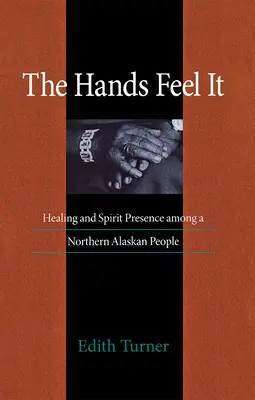 Rukami to cítiť: Liečenie a prítomnosť ducha u ľudí na severe Aljašky - Hands Feel It: Healing and Spirit Presence Among a Northern Alaskan People