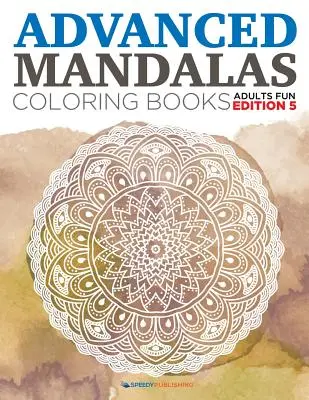 Pokročilé mandaly Maľovanky - dospelí Zábavné vydanie 5 - Advanced Mandalas Coloring Books - Adults Fun Edition 5