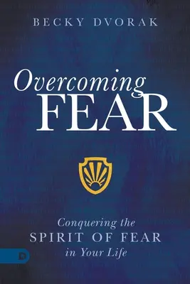 Prekonanie strachu: Prekonanie ducha strachu vo vašom živote - Overcoming Fear: Conquering the Spirit of Fear in Your Life