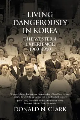 Žiť nebezpečne v Kórei: Západné skúsenosti 1900 - 1950 - Living Dangerously in Korea: The Western Experience 1900-1950