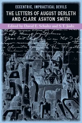 Excentrickí, nepraktickí diabli: Listy Augusta Derletha a Clarka Ashtona Smitha - Eccentric, Impractical Devils: The Letters of August Derleth and Clark Ashton Smith