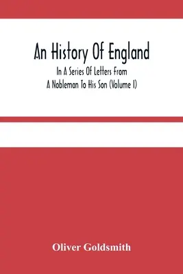 Dejiny Anglicka v sérii listov šľachtica svojmu synovi (I. diel) - An History Of England, In A Series Of Letters From A Nobleman To His Son (Volume I)
