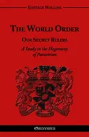 Svetový poriadok - Naši tajní vládcovia: Štúdia o hegemónii parazitizmu - The World Order - Our Secret Rulers: A Study in the Hegemony of Parasitism