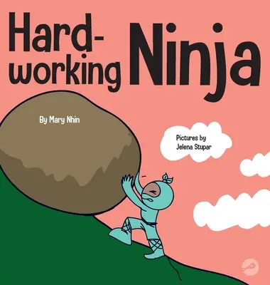 Pracovitý nindža: Kniha pre deti o tom, ako si vážiť tvrdú pracovnú morálku - Hard Working Ninja: A Children's Book About Valuing a Hard Work Ethic