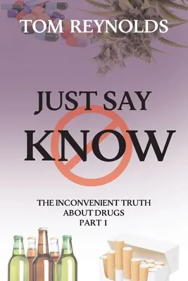 Stačí povedať vedieť: Nepohodlná pravda o drogách - Just Say Know: The Inconvenient Truth About Drugs
