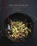 Fénixove pazúry a nefritové stromy: Základné techniky autentickej čínskej kuchyne: Kuchařka: základné princípy čínskej kuchyne - Phoenix Claws and Jade Trees: Essential Techniques of Authentic Chinese Cooking: A Cookbook