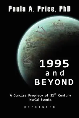 Rok 1995 a viac: 1995: Stručné proroctvo o svetových udalostiach 21. storočia - 1995 and Beyond: A Concise Prophecy of 21st Century World Events