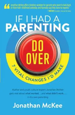 Keby som mohol zmeniť výchovu: 7 zásadných zmien, ktoré by som urobil - If I Had a Parenting Do-Over: 7 Vital Changes I'd Make