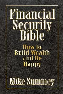 Biblia finančnej bezpečnosti: Ako vybudovať bohatstvo a byť šťastný - The Financial Security Bible: How to Build Wealth and Be Happy