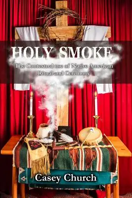 Svätý dym: Dym: kontextuálne využitie indiánskych rituálov a obradov - Holy Smoke: The Contextual Use of Native American Ritual and Ceremony