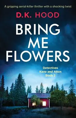 Prineste mi kvety: Strhujúci thriller o sériovom vrahovi so šokujúcim zvratom - Bring Me Flowers: A gripping serial killer thriller with a shocking twist