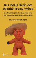 Das beste Buch der Donald-Trump-Witze: Von Trumpzilla bis Twitler: Alles ber den groartigsten Prsidenten der Welt