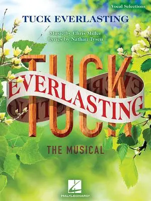 Tuck Everlasting: Muzikál: Hudba: Chris Miller Texty piesní: Nathan Tysen - Tuck Everlasting: The Musical: Music by Chris Miller Lyrics by Nathan Tysen