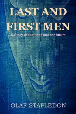 Poslední a prví muži: Príbeh z blízkej a ďalekej budúcnosti - Last and First Men: A Story of the Near and Far Future