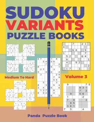 Sudoku Variácie Puzzle Knihy Stredné až ťažké - Zväzok 3: Sudoku Variácie Puzzle Knihy - Hry pre mozog pre dospelých - Sudoku Variants Puzzle Books Medium to Hard - Volume 3: Sudoku Variations Puzzle Books - Brain Games For Adults