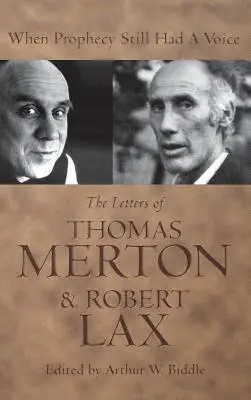 Keď proroctvo ešte malo hlas: Listy Thomasa Mertona a Roberta Laxa - When Prophecy Still Had a Voice: The Letters of Thomas Merton & Robert Lax