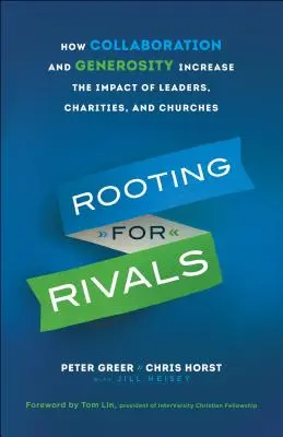 Fandenie súperom: Ako spolupráca a štedrosť zvyšujú vplyv lídrov, charitatívnych organizácií a cirkví - Rooting for Rivals: How Collaboration and Generosity Increase the Impact of Leaders, Charities, and Churches
