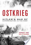 Ostkrieg: Hitlerova vyhladzovacia vojna na východe - Ostkrieg: Hitler's War of Extermination in the East